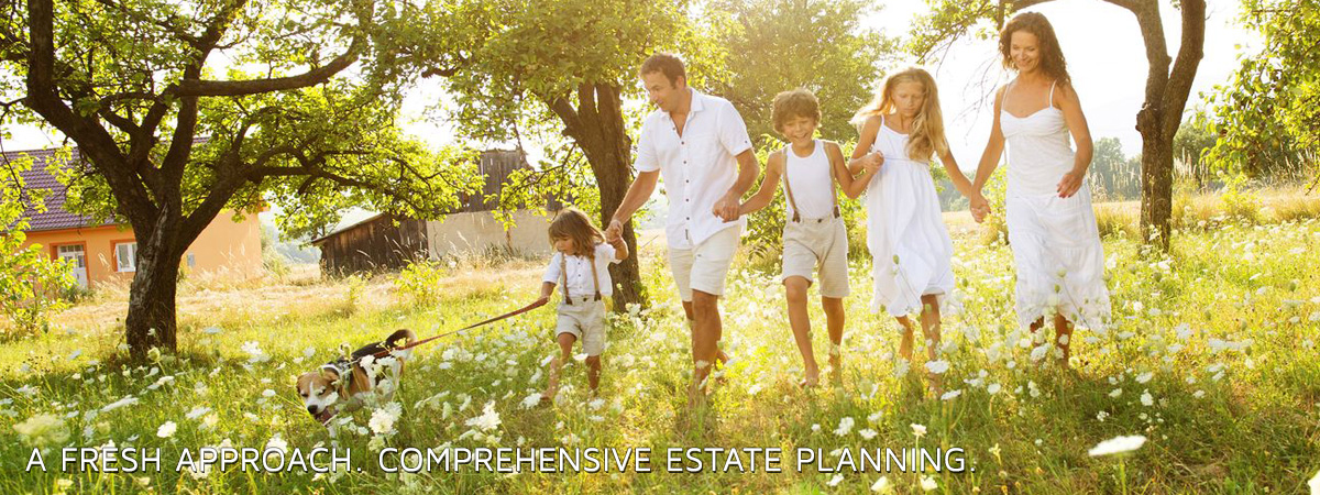 A Fresh Approach. Comprehensive Estate Planning.
